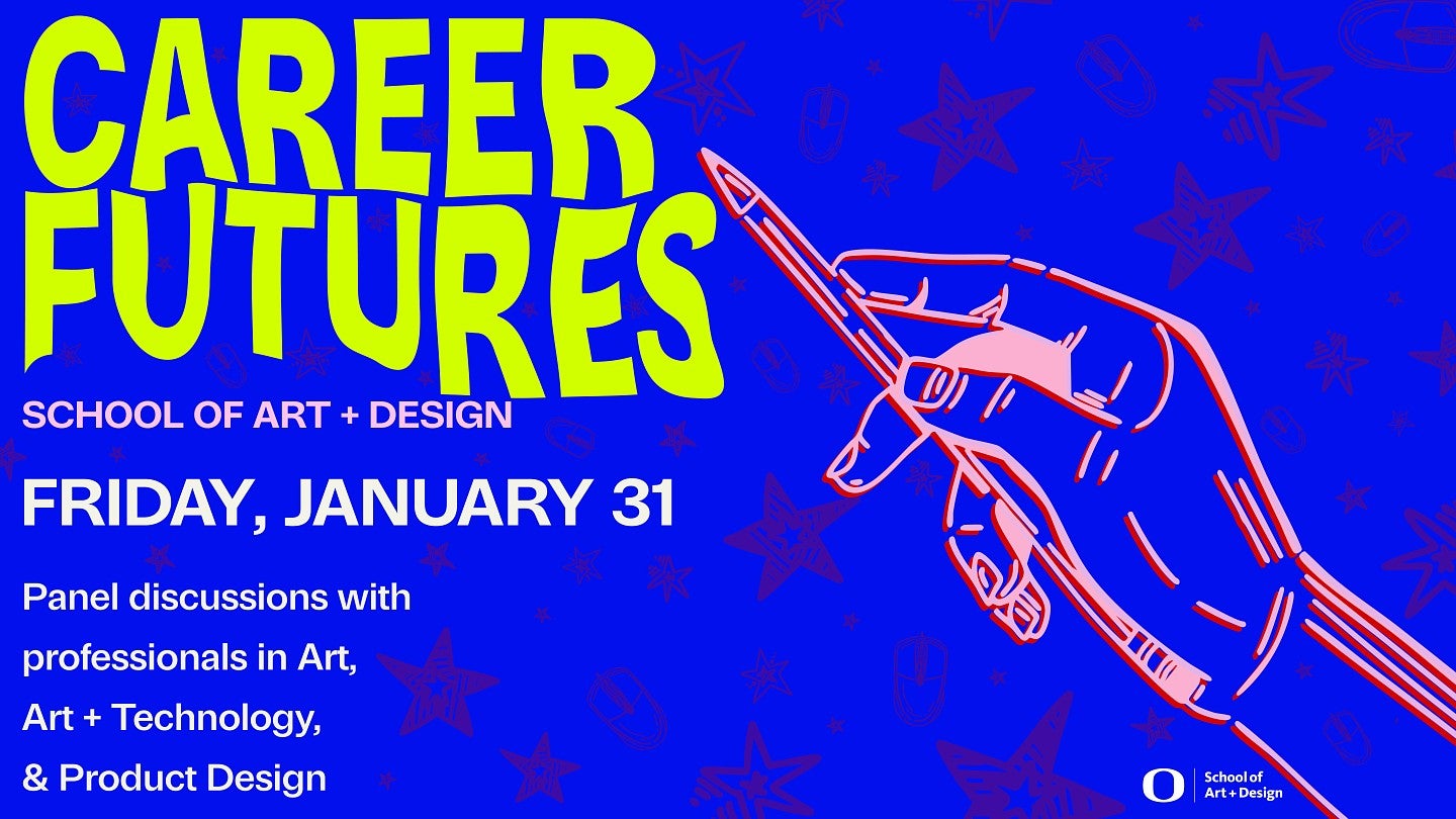 Career Futures. School of Art and Design. Friday, January 31st. Panel discussions with professionals in art, art and technology, and product design.