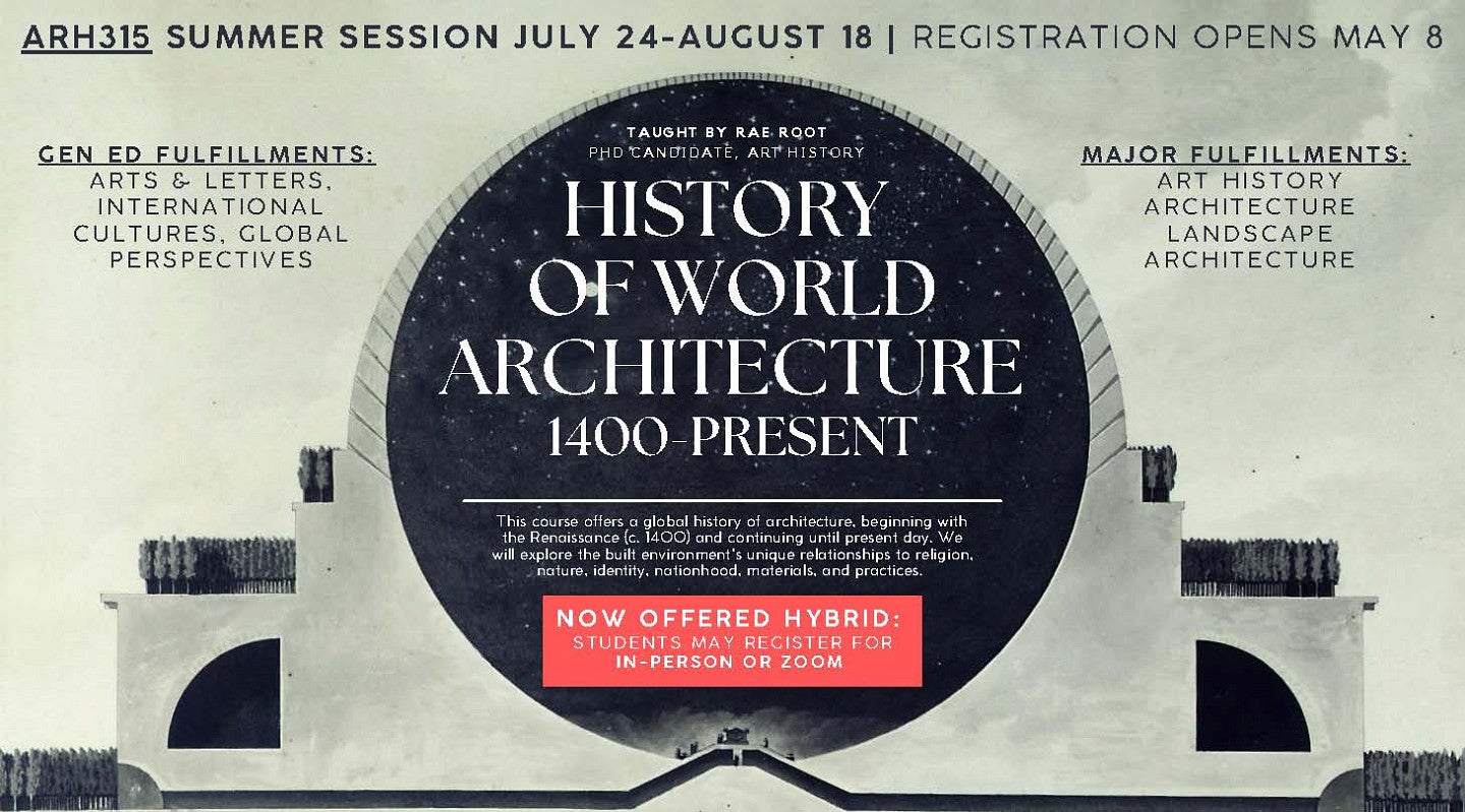 History of World Architecture 1400-present. Class taught by Rae Root from July 24 to August 18. Registration now open. Fulfills these Gen Ed Requirements: Arts and Letters, international cultures, and global perspectives. Offered In-person or on zoom.