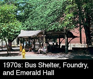 1970s: Bus Shelter, Foundry, and Emerald Hall